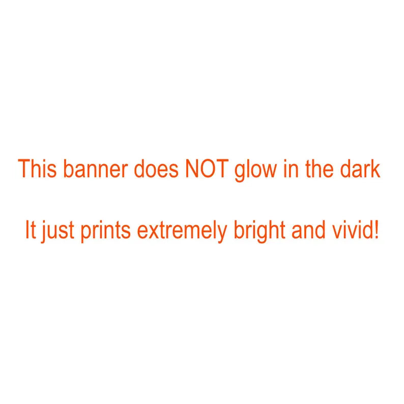 Text on a white background indicating that the banner does not glow in the dark but prints bright.