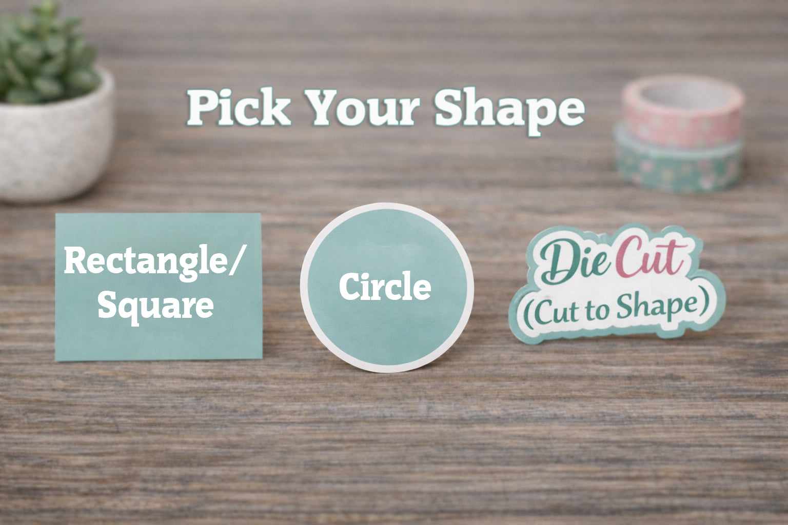 Three sticker shapes labeled 'Rectangle/Square', 'Circle', and 'Die Cut (Cut to Shape)' on a wooden surface.